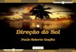 Direção do Sol Direção do Sol Paulo Roberto Gaefke Paulo Roberto Gaefke Direção do Sol Direção do Sol 