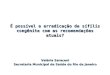 É possível a erradicação da sífilis congênita com as recomendações atuais? Valéria Saraceni Secretaria Municipal de Saúde do Rio de Janeiro
