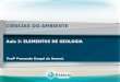 CIÊNCIAS DO AMBIENTE Profº Fernando Gurgel do Amaral. Aula 3: ELEMENTOS DE GEOLOGIA