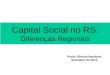 Capital Social no RS: Diferenças Regionais Pedro Silveira Bandeira Setembro de 2012