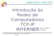 UNEMAT-FACIEX Dr. José Raul Vento CACERES 2006 Introdução às Redes de Computadores TCP-IP INTERNET Introdução às Redes de Computadores TCP/IP
