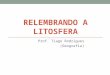 RELEMBRANDO A LITOSFERA Prof. Tiago Rodrigues (Geografia)