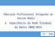 Educação Profissional Integrada ao Ensino Médio : a experiência da Rede Estadual da Bahia 2008/2014