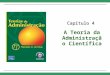 Capítulo 4 A Teoria da Administração Científica. Cap. 4 – A Teoria da Administração Científica 2 © 2008 Pearson Education do Brasil. Todos os direitos