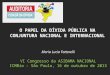 Maria Lucia Fattorelli VI Congresso da ASIBAMA NACIONAL ICMBio - São Paulo, 16 de outubro de 2013 O PAPEL DA DÍVIDA PÚBLICA NA CONJUNTURA NACIONAL E INTERNACIONAL