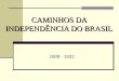 CAMINHOS DA INDEPENDÊNCIA DO BRASIL 1808 - 1822. VINDA DA FAMÍLIA RELA E DA CORTE PORTUGUESA AO BRASIL