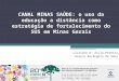CANAL MINAS SAÚDE: o uso da educação a distância como estratégia de fortalecimento do SUS em Minas Gerais Lizziane d’ Ávila Pereira Roseni Rosângela de