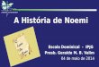 A História de Noemi Escola Dominical - IPJG Presb. Geraldo M. B. Valim 04 de maio de 2014