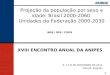 1 XVIII ENCONTRO ANUAL DA ANIPES 6, 7 E 8 DE NOVEMBRO DE 2013 Maceió, Alagoas Projeção da população por sexo e idade: Brasil 2000-2060 Unidades da Federação