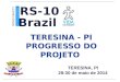 TERESINA, PI 28-30 de maio de 2014 T ERESINA - PI P ROGRESSO DO P ROJETO Brazil ROAD SAFETY IN TEN COUNTRIES RS-10