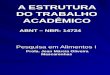 A ESTRUTURA DO TRABALHO ACADÊMICO Pesquisa em Alimentos I Profa. Jean Márcia Oliveira Mascarenhas ABNT – NBR: 14724