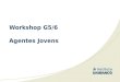 Workshop G5/6 Agentes Jovens. AGENDA Pesquisas quantitativas - recolher Pesquisa Qualitativa – como analisar Critérios para eleger representantes do G5/6