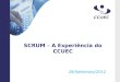 SCRUM – A Experiência do CCUEC 28/Setembro/2012. Scrum – A experiência do CCUEC Conteudista: Marcelo Assis K. Furioso. Analista de Sistemas. Atuando na