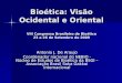 Bioética: Visão Ocidental e Oriental VIII Congresso Brasileiro de Bioética 23 a 26 de Setembro de 2009 Antonio J. De Araujo Coordenador nacional do NEBIO