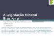A Legislação Mineral Brasileira Curso Subseqüente Técnico em Mineração 2° Módulo Orientador deste Artigo e Professor de Legislação Ambiental – IFBA. E-mail: