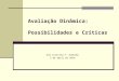 Avaliação Dinâmica: Possibilidades e Críticas Ana Cristina F. Almeida 2 de abril de 2014