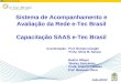 Sistema de Acompanhamento e Avaliação da Rede e-Tec Brasil Capacitação SAAS e-Tec Brasil Coordenação: Prof. Renato Cislaghi Profa. Silvia M. Nassar Beatriz