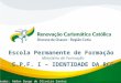Escola Permanente de Formação Ministério de Formação Formador: Addan Dyego de Oliveira Santos E.P.F. I – IDENTIDADE DA RCC