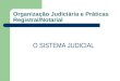 Organização Judiciária e Práticas Registral/Notarial O SISTEMA JUDICIAL