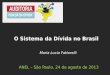 Maria Lucia Fattorelli ANEL – São Paulo, 24 de agosto de 2013 O Sistema da Dívida no Brasil