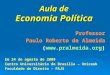 Aula de Economia Política Em 24 de agosto de 2009 Centro Universitário de Brasília – Uniceub Faculdade de Direito - FAJS Professor Paulo Roberto de Almeida