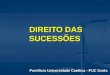 DIREITO DAS SUCESSÕES Pontifícia Universidade Católica - PUC Goiás