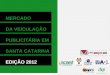 MERCADO DA VEICULAÇÃO PUBLICITÁRIA EM SANTA CATARINA EDIÇÃO 2012