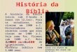 História da Bíblia A história da Bíblia inicia com A- braão e Saara (Gn 12,1ss). Para os estudiosos, eles viveram em 1900 a.C. Historiadores mais recentes