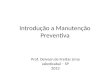 Introdução a Manutenção Preventiva Prof. Deivson de Freitas Lima Jaboticabal – SP 2013