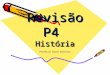 Revisão P4 História Revisão P4 História Professor Bruno Barreira