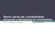 Teoria Geral da Contabilidade Introdução e Metodologia da Contabilidade Prof. Moisés Campos
