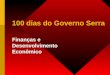 100 dias do Governo Serra Finanças e Desenvolvimento Econômico