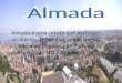 Almada é uma cidade que pertence ao distrito de Setúbal, sendo a sexta cidade mais populosa de Portugal, com cerca de 101.500 habitantes