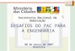 08 de março de 2007 Brasília DESAFIOS DO PAC PARA A ENGENHARIA Secretaria Nacional de Habitação