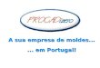 A sua empresa de moldes...... em Portugal!. QUEM SOMOS... A PROCADizero é uma empresa com mais de 15 anos de experiência no ramo da indústria de moldes,