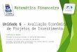 Matemática Financeira  OBJETIVOS DA UNIDADE:  Entender os principais métodos de análise de investimento;  Visualizar os tipos de limitações de cada