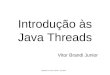 Introdução às Java Threads Vitor Brandi Junior Baseado no Java Tutorial - Javasoft