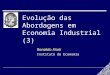 Evolução das Abordagens em Economia Industrial (3) Ronaldo Fiani Instituto de Economia