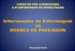 Intervenções de Enfermagem na DOENÇA DE PARKINSON Intervenções de Enfermagem na DOENÇA DE PARKINSON Margarida Rocha CURSO DE PÓS-LICENCIATURA E M ENFERMAGEM