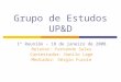 1ª Reunião – 18 de janeiro de 2008 Relator: Fernando Sales Contestador: Danilo Lage Mediador: Sérgio Furuie Grupo de Estudos UP&D