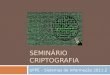 SEMINÁRIO CRIPTOGRAFIA UFPE – Sistemas de Informação 2011.2