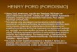 HENRY FORD (FORDISMO) Henry Ford, americano, nascido em Dearborn, Michigan em 30/07/1863 viveu até 1947. Fundou em 1899 a Detroit Automobile Company, empresa
