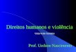 Direitos humanos e violência Prof. Uedson Nascimento Uma visão humana