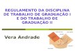 REGULAMENTO DA DISCIPLINA DE TRABALHO DE GRADUAÇÃO I E DO TRABALHO DE GRADUAÇÃO II Vera Andrade