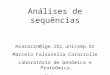 Análises de sequências mcarazzo@lge.ibi.unicamp.br Marcelo Falsarella Carazzolle Laboratório de Genômica e Proteômica Unicamp