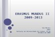 E RASMUS M UNDUS II 2009-2013 Ana Mateus DGES Reitoria da Universidade de Lisboa, 26 de Outubro de 2009
