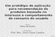 Orientador: Prof. Msc. Silvio César Cazella Um protótipo de aplicação para recomendação de produtos baseado no interesse e comportamento de consumo do