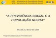 “A PREVIDÊNCIA SOCIAL E A POPULAÇÃO NEGRA” BRASÍLIA, MAIO DE 2005 Programa de Educação Previdenciária MPS - Ministério da Previdência Social SPS - Secretaria