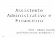 Assistente Administrativo e Financeiro Prof. Edwan Assunção profedassuncao.wordpress.com
