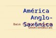 América Anglo-Saxônica Base Física e Espaços Geoeconômicas